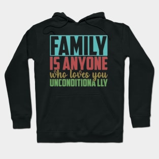 Family is anyone who loves unconditionally Hoodie